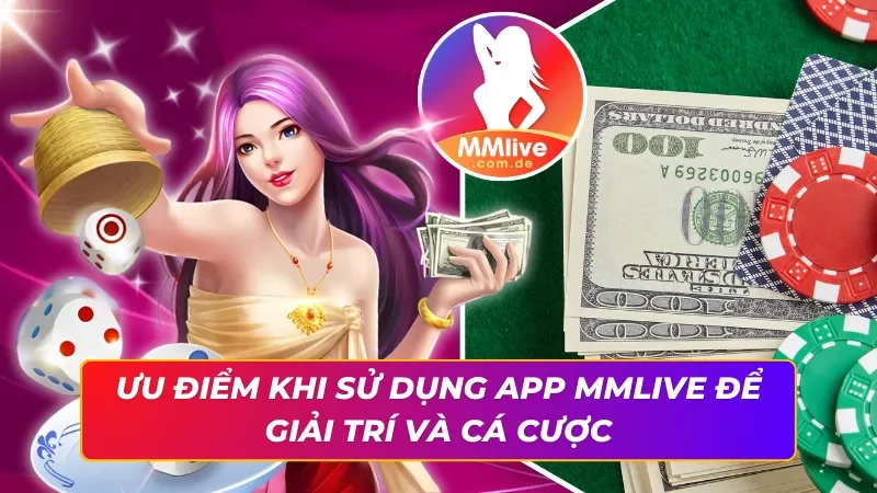 Ứng dụng MMLIVE giải trí đổi thưởng xịn sò