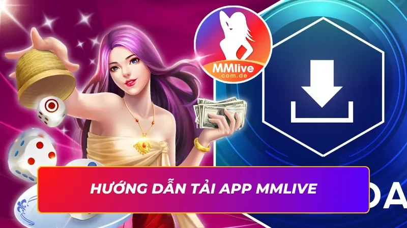 Tải app MMLIVE siêu đơn giản cho mọi thiết bị